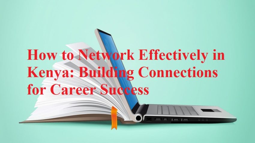 How to Network Effectively in Kenya - Building Connections for Career Success