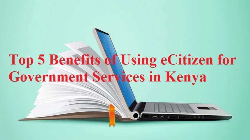 Top 5 Benefits of Using eCitizen for Government Services in Kenya