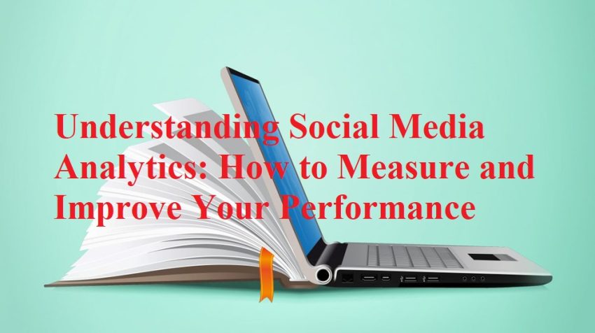 Understanding Social Media Analytics - How to Measure and Improve Your Performance